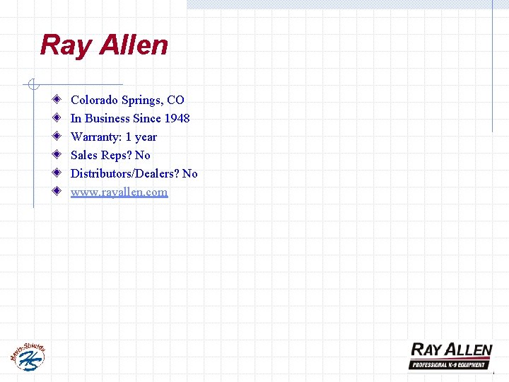 Ray Allen Colorado Springs, CO In Business Since 1948 Warranty: 1 year Sales Reps?
