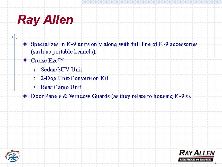 Ray Allen Specializes in K-9 units only along with full line of K-9 accessories