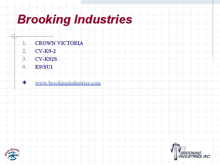 Brooking Industries 1. 2. 3. 4. CROWN VICTORIA CV-K 9 -2 CV-K 92 S