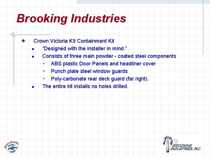 Brooking Industries Crown Victoria K 9 Containment Kit n “Designed with the installer in