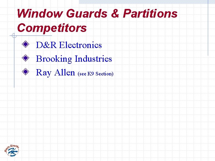 Window Guards & Partitions Competitors D&R Electronics Brooking Industries Ray Allen (see K 9