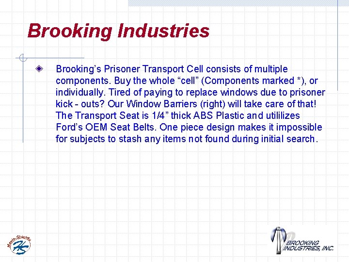 Brooking Industries Brooking’s Prisoner Transport Cell consists of multiple components. Buy the whole “cell”