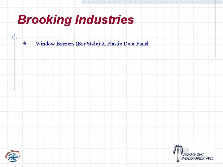 Brooking Industries Window Barriers (Bar Style) & Plastic Door Panel 