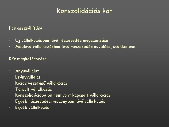Konszolidációs kör Kör összeállítása • • Új vállalkozásban lévő részesedés megszerzése Meglévő vállalkozásban lévő Konszolidációs kör Kör összeállítása • • Új vállalkozásban lévő részesedés megszerzése Meglévő vállalkozásban lévő