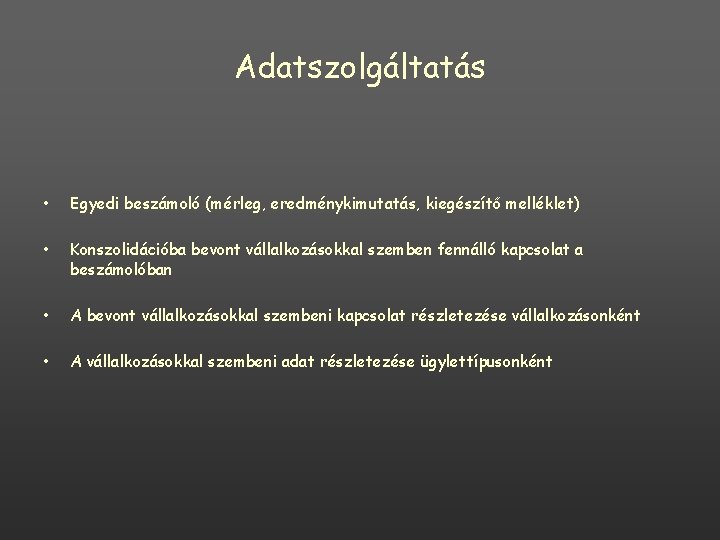 Adatszolgáltatás • Egyedi beszámoló (mérleg, eredménykimutatás, kiegészítő melléklet) • Konszolidációba bevont vállalkozásokkal szemben fennálló Adatszolgáltatás • Egyedi beszámoló (mérleg, eredménykimutatás, kiegészítő melléklet) • Konszolidációba bevont vállalkozásokkal szemben fennálló