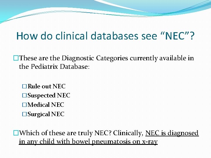 How do clinical databases see “NEC”? �These are the Diagnostic Categories currently available in