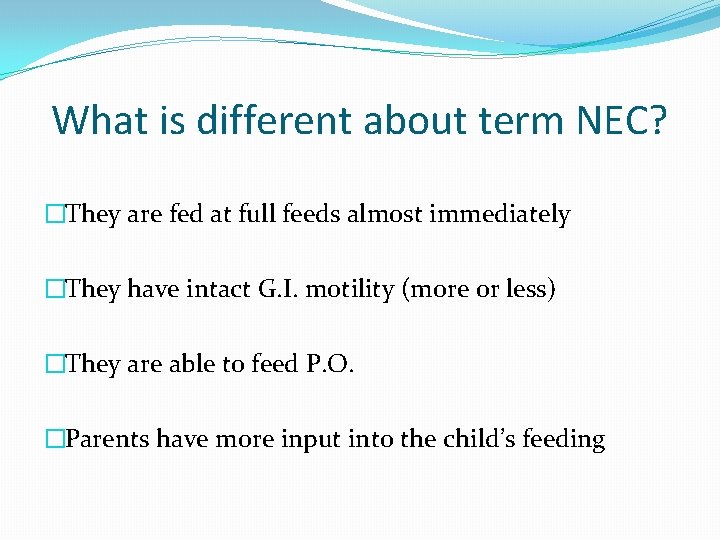 What is different about term NEC? �They are fed at full feeds almost immediately