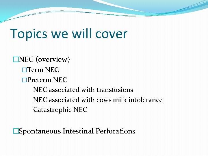 Topics we will cover �NEC (overview) �Term NEC �Preterm NEC associated with transfusions NEC
