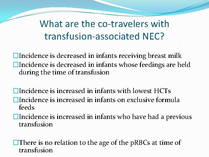 What are the co-travelers with transfusion-associated NEC? �Incidence is decreased in infants receiving breast