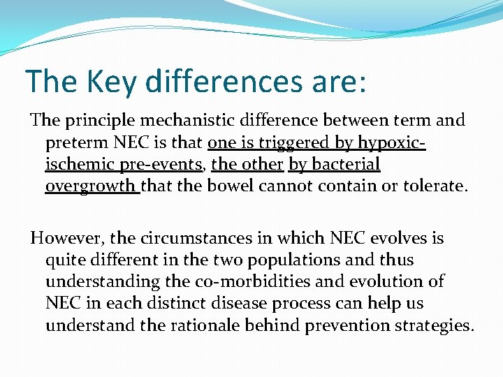 The Key differences are: The principle mechanistic difference between term and preterm NEC is