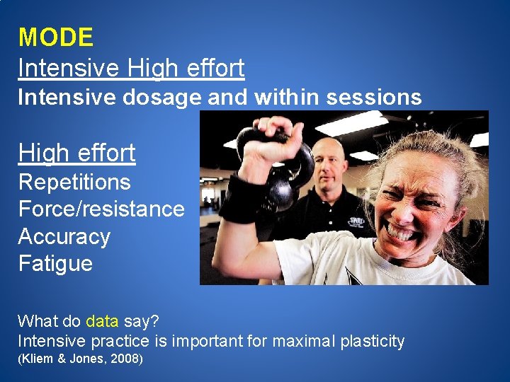 MODE Intensive High effort Intensive dosage and within sessions High effort Repetitions Force/resistance Accuracy