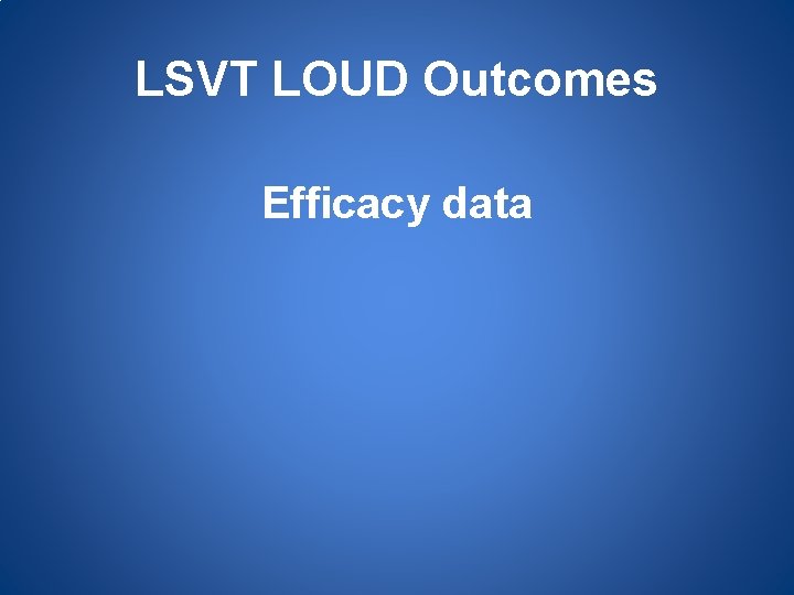 LSVT LOUD Outcomes Efficacy data 