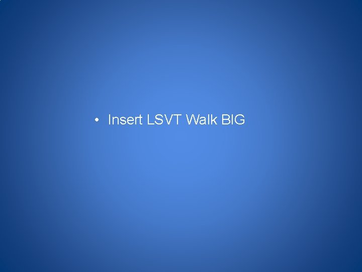  • Insert LSVT Walk BIG 