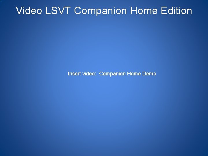 Video LSVT Companion Home Edition Insert video: Companion Home Demo 