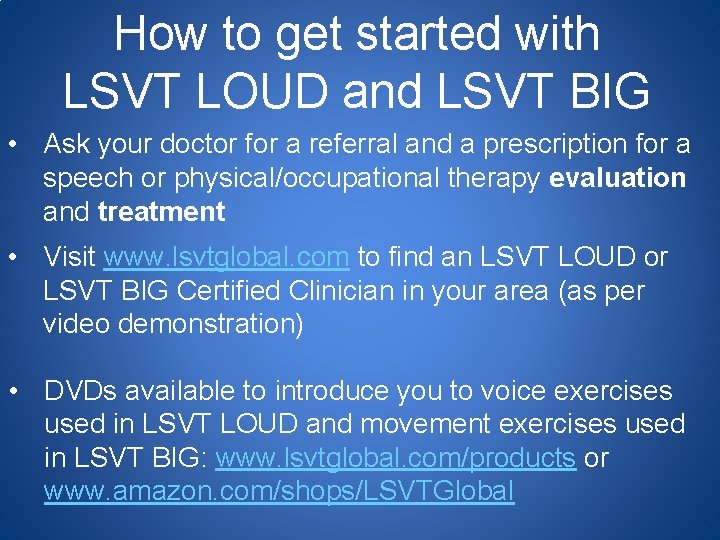 How to get started with LSVT LOUD and LSVT BIG • Ask your doctor