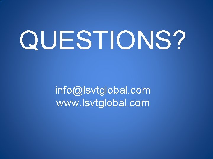 QUESTIONS? info@lsvtglobal. com www. lsvtglobal. com 