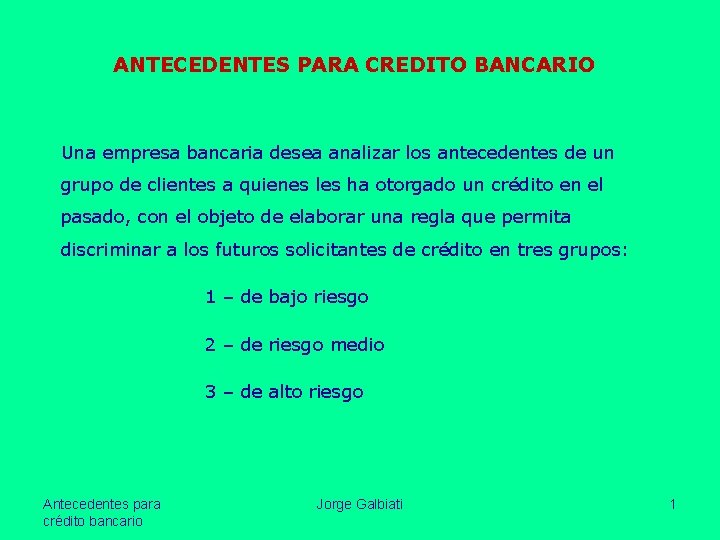 ANTECEDENTES PARA CREDITO BANCARIO Una empresa bancaria desea analizar los antecedentes de un grupo