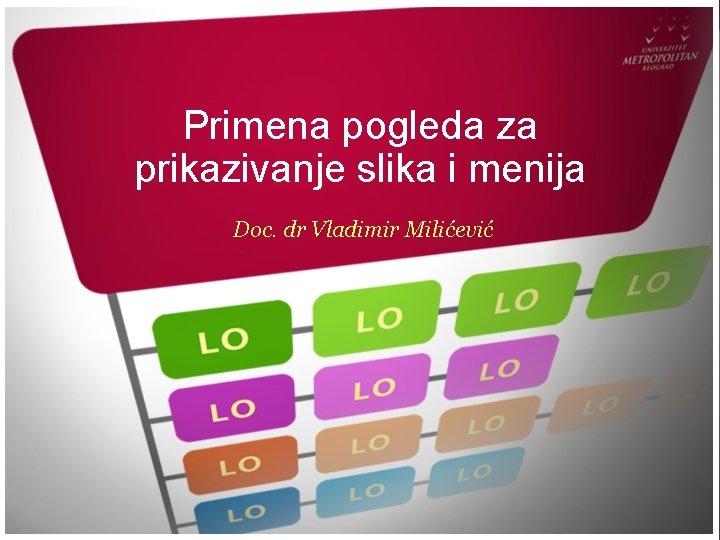 Primena pogleda za prikazivanje slika i menija Doc. dr Vladimir Milićević 