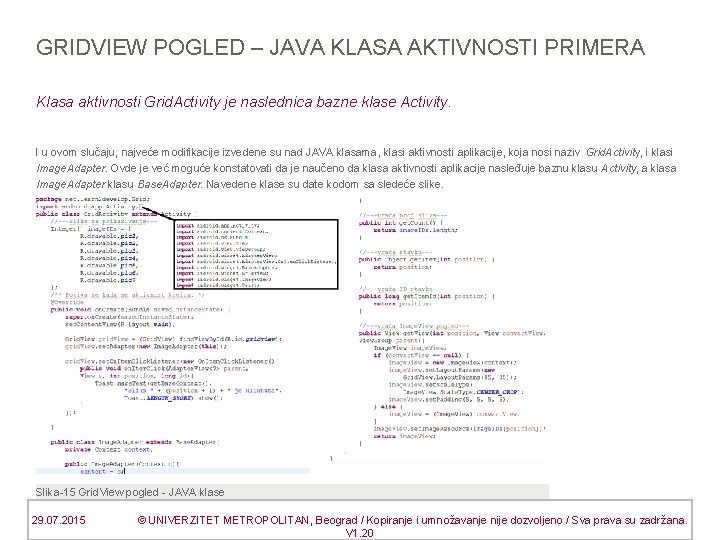 GRIDVIEW POGLED – JAVA KLASA AKTIVNOSTI PRIMERA Klasa aktivnosti Grid. Activity je naslednica bazne