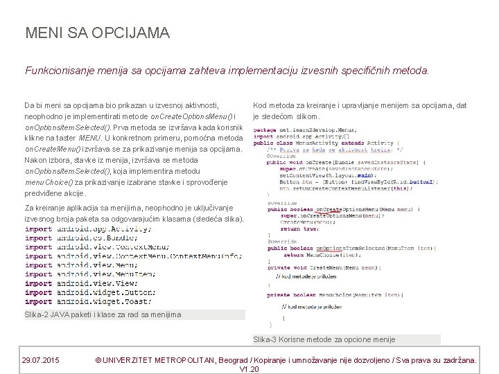 MENI SA OPCIJAMA Funkcionisanje menija sa opcijama zahteva implementaciju izvesnih specifičnih metoda. Da bi
