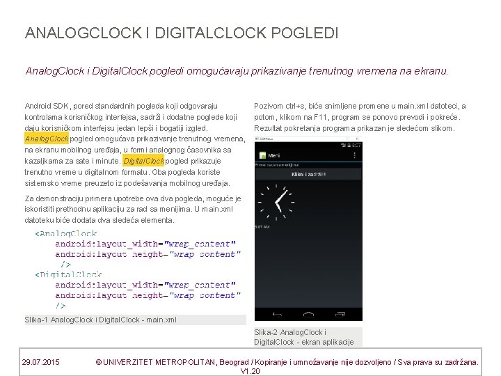 ANALOGCLOCK I DIGITALCLOCK POGLEDI Analog. Clock i Digital. Clock pogledi omogućavaju prikazivanje trenutnog vremena