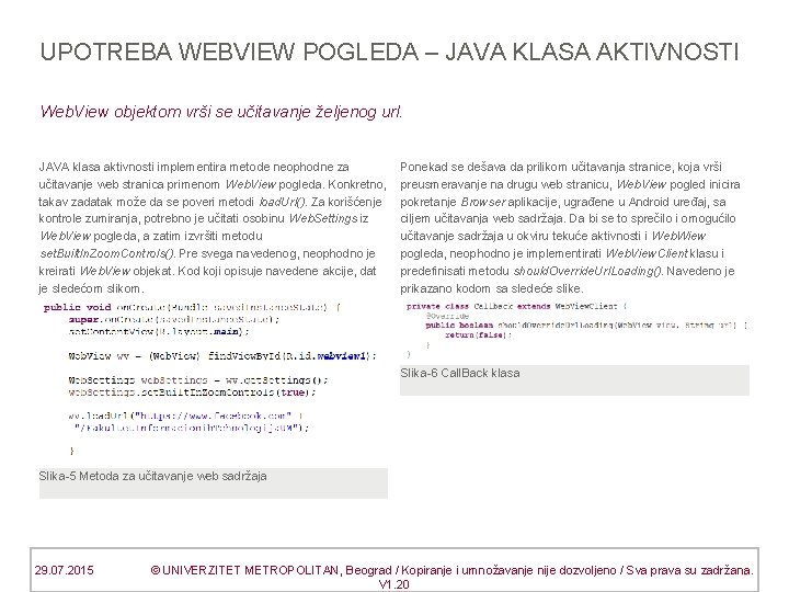 UPOTREBA WEBVIEW POGLEDA – JAVA KLASA AKTIVNOSTI Web. View objektom vrši se učitavanje željenog