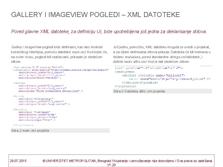 GALLERY I IMAGEVIEW POGLEDI – XML DATOTEKE Pored glavne XML datoteke, za definiciju UI,
