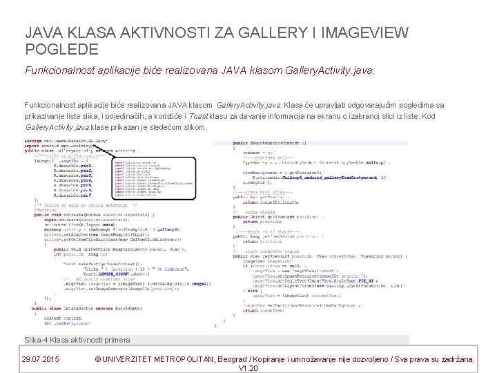 JAVA KLASA AKTIVNOSTI ZA GALLERY I IMAGEVIEW POGLEDE Funkcionalnost aplikacije biće realizovana JAVA klasom