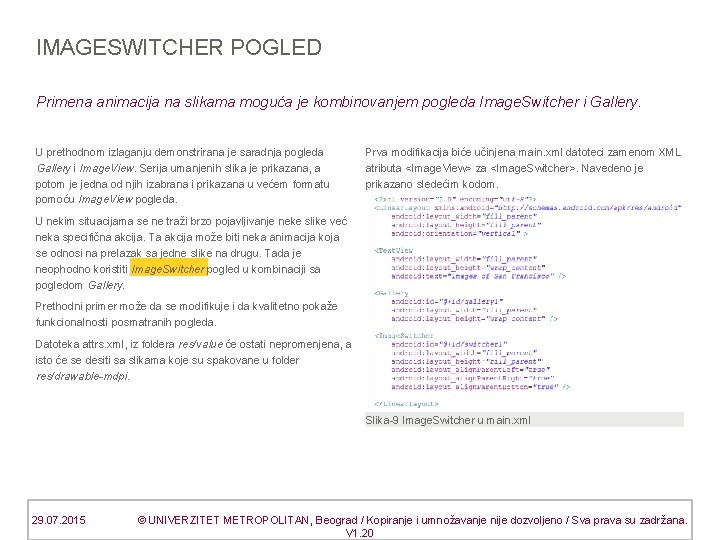 IMAGESWITCHER POGLED Primena animacija na slikama moguća je kombinovanjem pogleda Image. Switcher i Gallery.