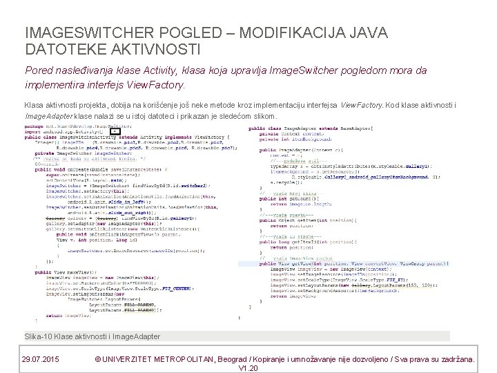 IMAGESWITCHER POGLED – MODIFIKACIJA JAVA DATOTEKE AKTIVNOSTI Pored nasleđivanja klase Activity, klasa koja upravlja