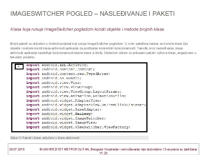 IMAGESWITCHER POGLED – NASLEĐIVANJE I PAKETI Klasa koja rukuje Image. Switcher pogledom koristi objekte