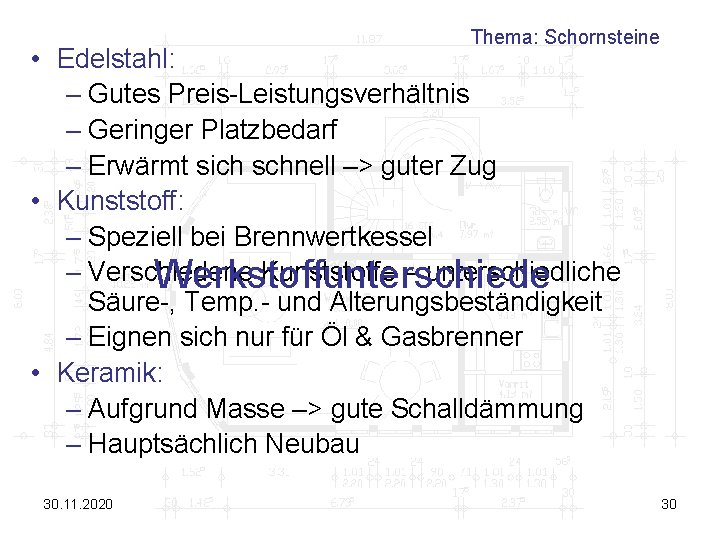Thema: Schornsteine • Edelstahl: – Gutes Preis-Leistungsverhältnis – Geringer Platzbedarf – Erwärmt sich schnell