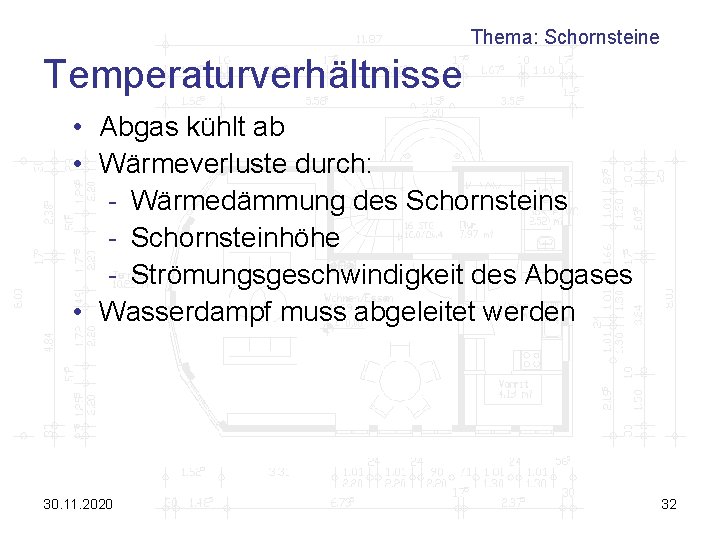 Thema: Schornsteine Temperaturverhältnisse • Abgas kühlt ab • Wärmeverluste durch: - Wärmedämmung des Schornsteins