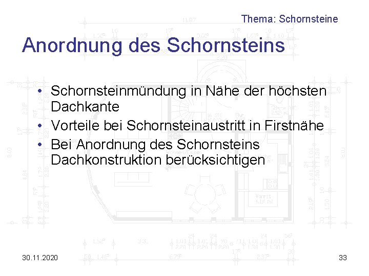 Thema: Schornsteine Anordnung des Schornsteins • Schornsteinmündung in Nähe der höchsten Dachkante • Vorteile