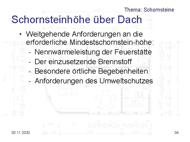 Thema: Schornsteine Schornsteinhöhe über Dach • Weitgehende Anforderungen an die erforderliche Mindestschornstein-höhe: - Nennwärmeleistung