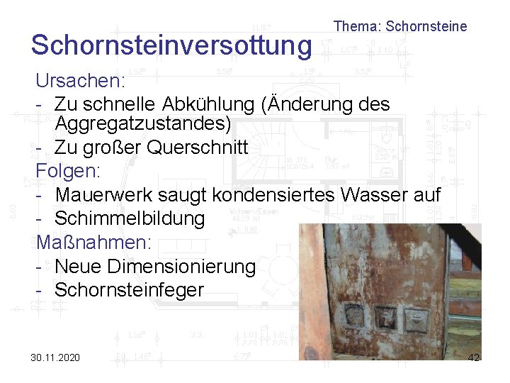 Schornsteinversottung Thema: Schornsteine Ursachen: - Zu schnelle Abkühlung (Änderung des Aggregatzustandes) - Zu großer