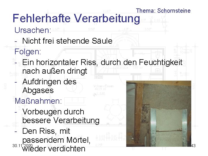 Thema: Schornsteine Fehlerhafte Verarbeitung Ursachen: - Nicht frei stehende Säule Folgen: - Ein horizontaler
