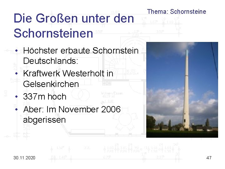 Die Großen unter den Schornsteinen Thema: Schornsteine • Höchster erbaute Schornstein Deutschlands: • Kraftwerk