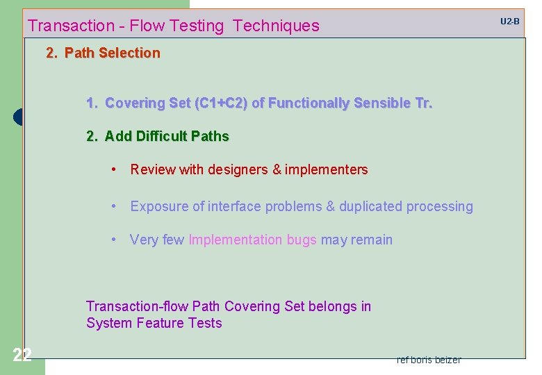 Transaction - Flow Testing Techniques U 2 -B 2. Path Selection 1. Covering Set