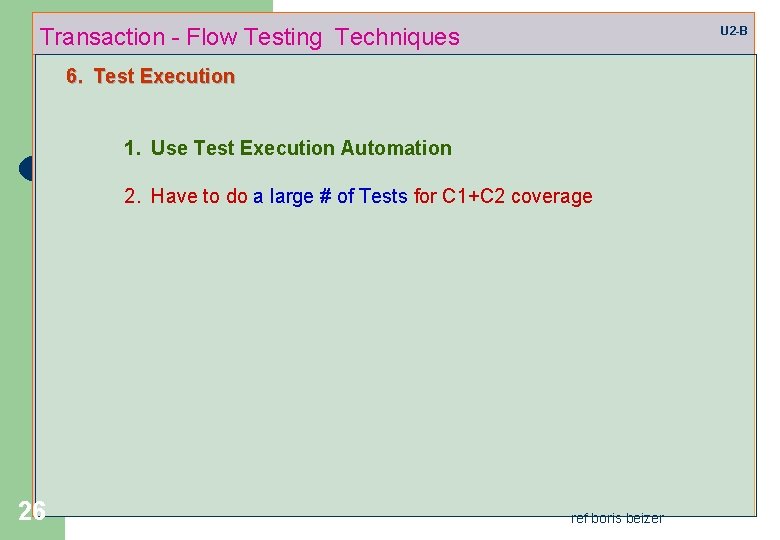 Transaction - Flow Testing Techniques U 2 -B 6. Test Execution 1. Use Test