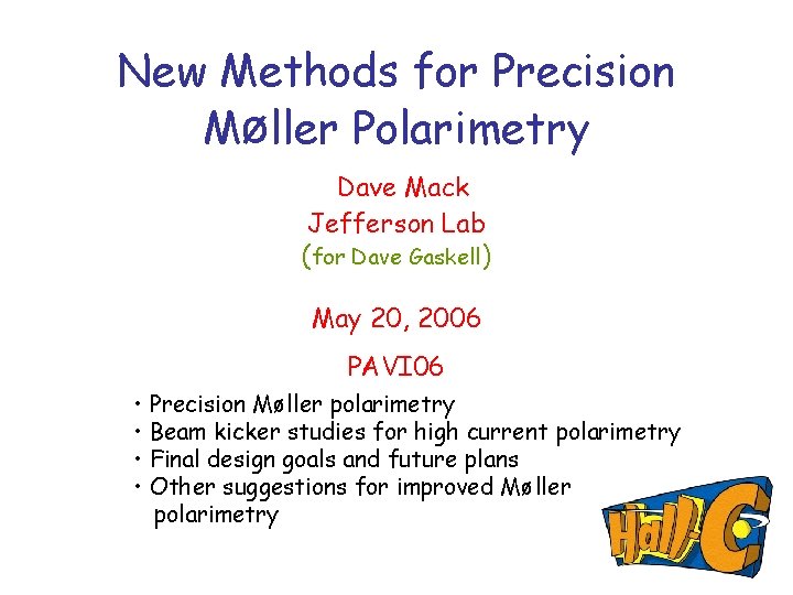 New Methods for Precision Møller Polarimetry Dave Mack Jefferson Lab (for Dave Gaskell) May