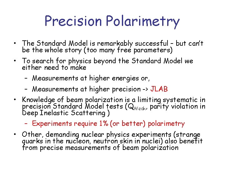 Precision Polarimetry • The Standard Model is remarkably successful – but can’t be the
