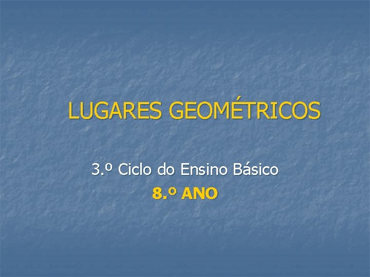 LUGARES GEOMÉTRICOS 3. º Ciclo do Ensino Básico 8. º ANO 