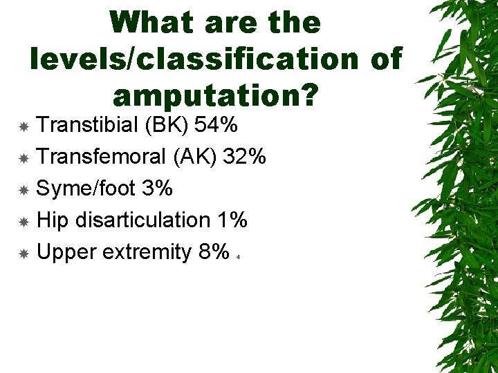 What are the levels/classification of amputation? Transtibial (BK) 54% Transfemoral (AK) 32% Syme/foot 3%