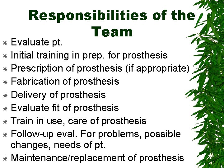 Responsibilities of the Team Evaluate pt. Initial training in prep. for prosthesis Prescription of