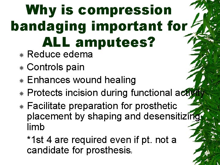 Why is compression bandaging important for ALL amputees? Reduce edema Controls pain Enhances wound