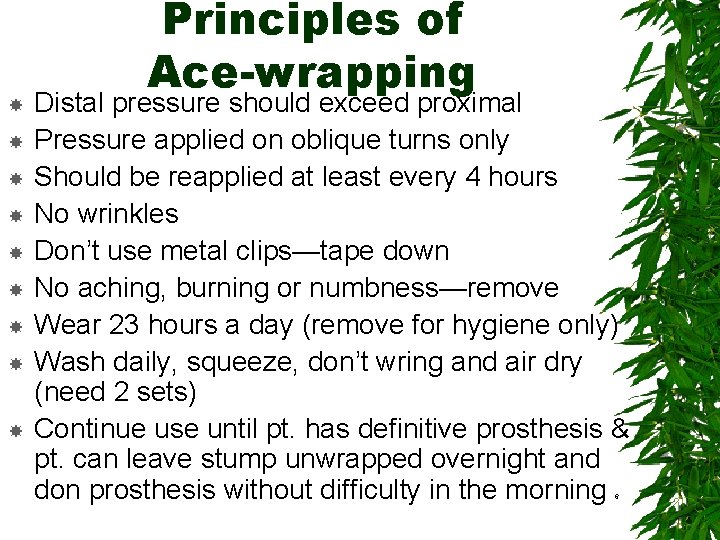  Principles of Ace-wrapping Distal pressure should exceed proximal Pressure applied on oblique turns