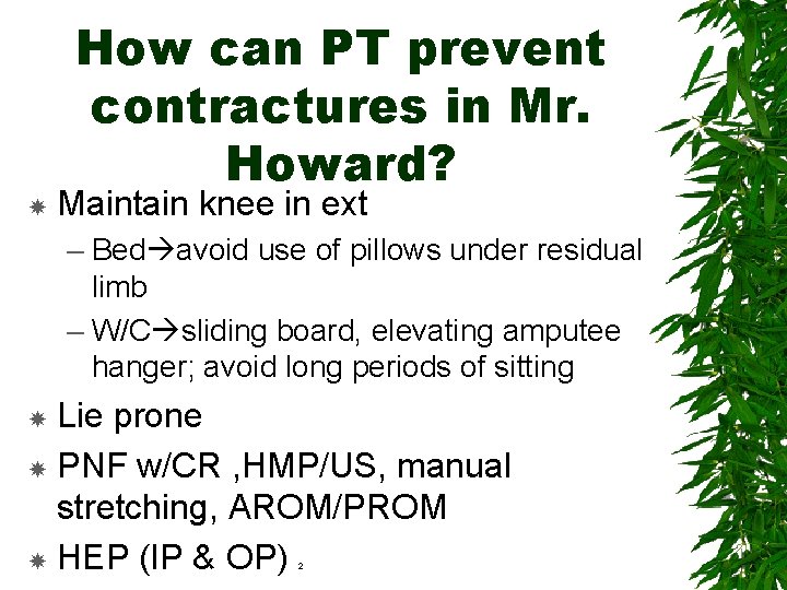 How can PT prevent contractures in Mr. Howard? Maintain knee in ext –