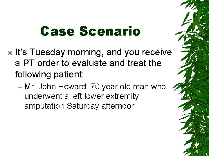 Case Scenario It’s Tuesday morning, and you receive a PT order to evaluate and