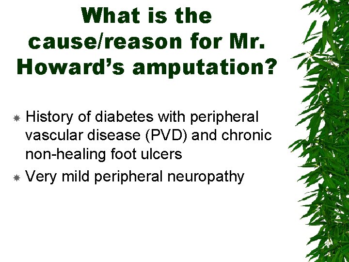What is the cause/reason for Mr. Howard’s amputation? History of diabetes with peripheral vascular